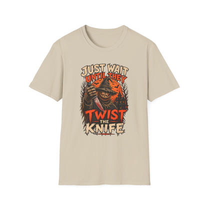 Just Wait Until They Twist the Knife T-Shirt