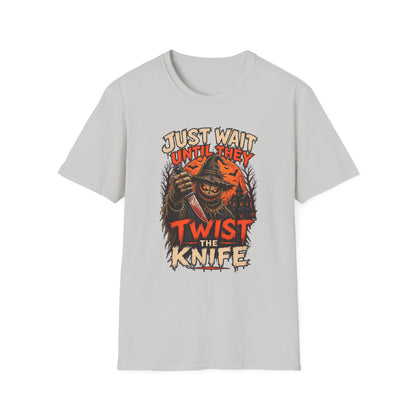 Just Wait Until They Twist the Knife T-Shirt