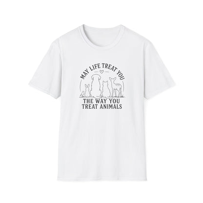 May Life Treat You the Way You Treat Animals T-Shirt