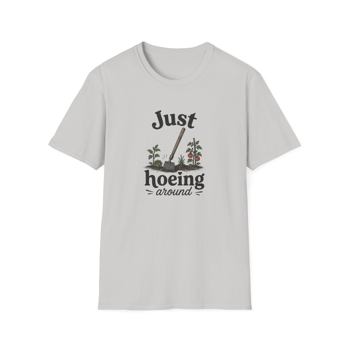 Just Hoeing Around T-Shirt