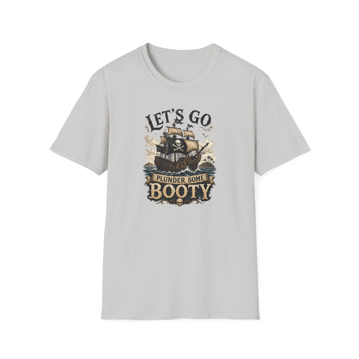 Let's Go Plunder Some Booty  T-Shirt