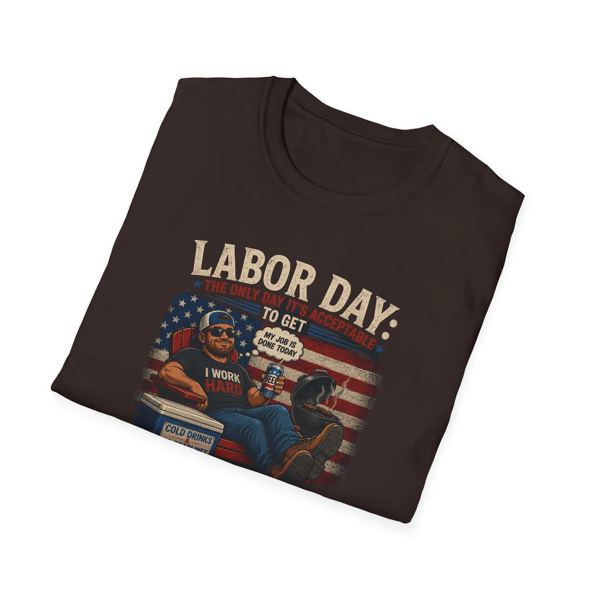 Labor Day: The Only Day It’s Acceptable to Get Drunk T-Shirt