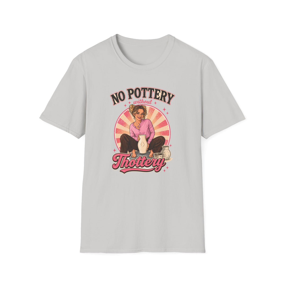 No Pottery Without Thottery T-Shirt