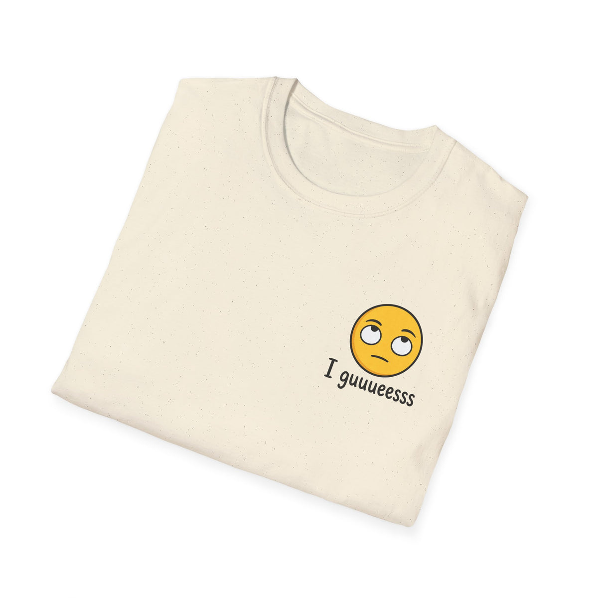 I guuuesss T-Shirt