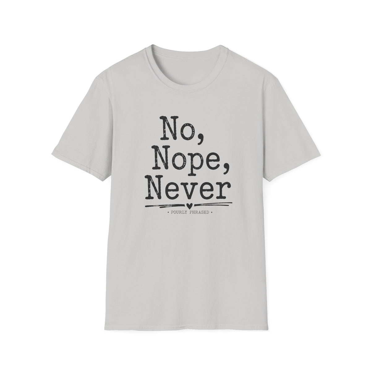 No, Nope, Never T-Shirt