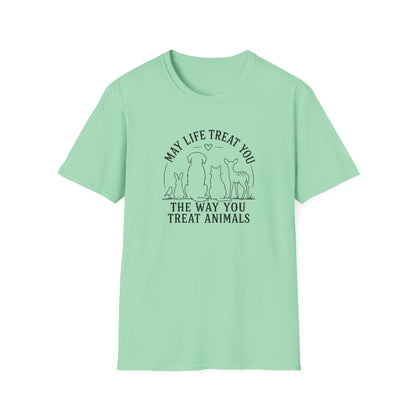 May Life Treat You the Way You Treat Animals T-Shirt