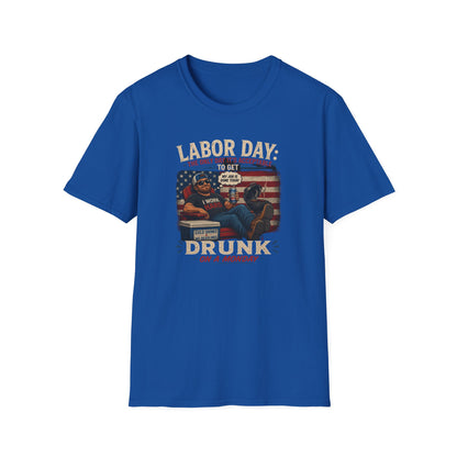 Labor Day: The Only Day It’s Acceptable to Get Drunk T-Shirt