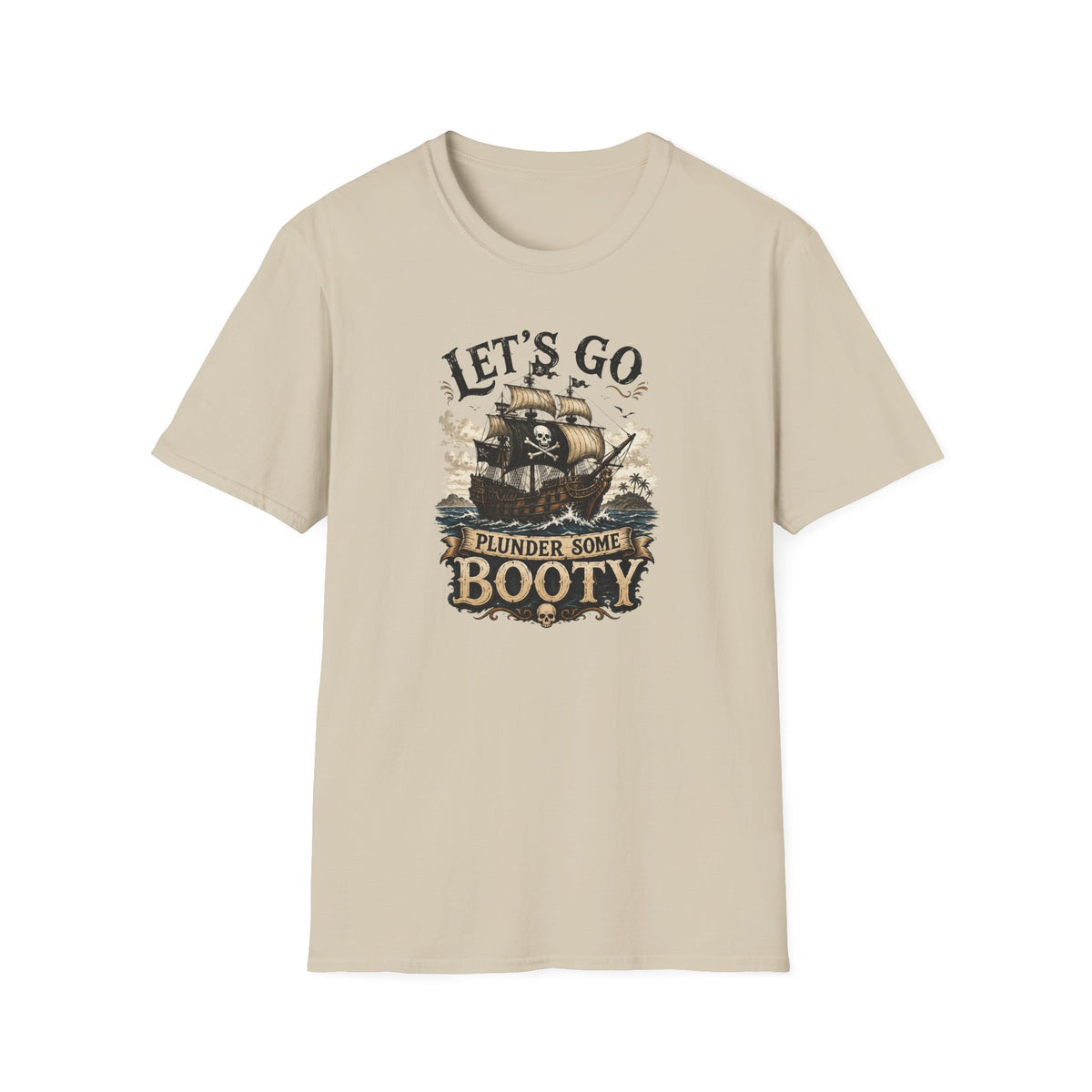 Let's Go Plunder Some Booty  T-Shirt