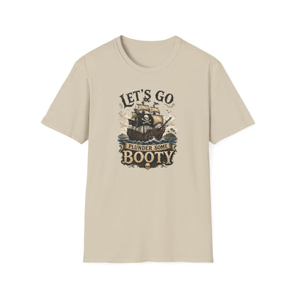 Let's Go Plunder Some Booty  T-Shirt