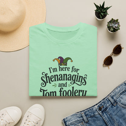 I'm Here for Shenanigans and Tom Foolery  T-Shirt