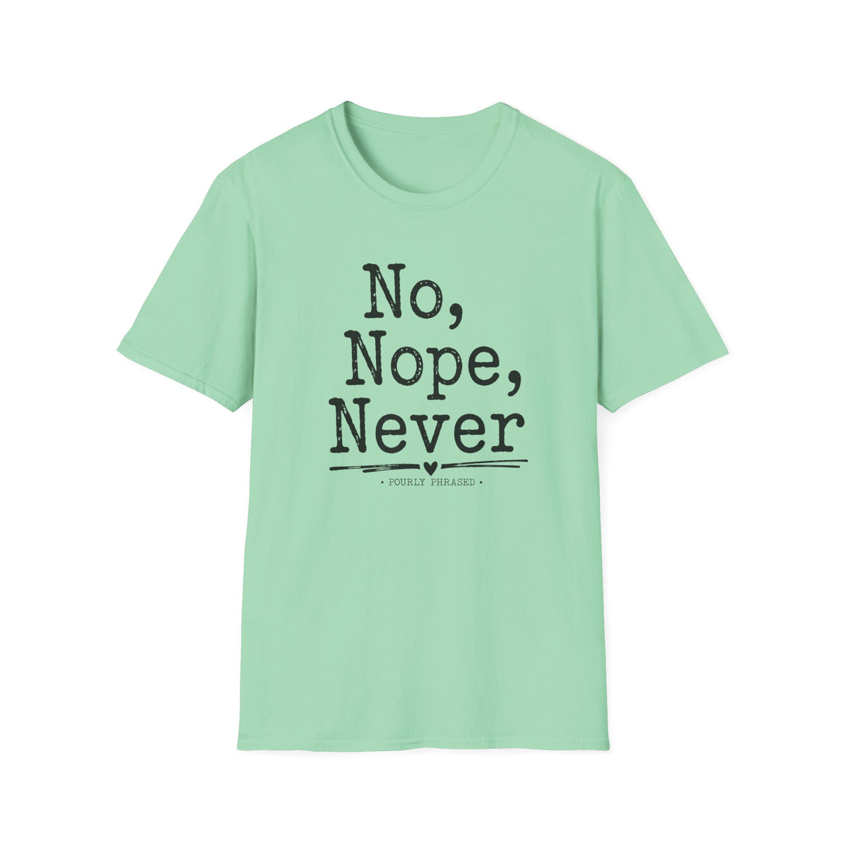 No, Nope, Never T-Shirt