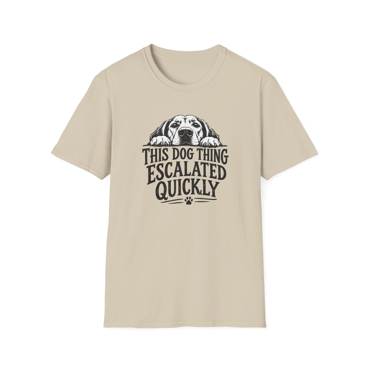This Dog Thing Escalated Quickly  T-Shirt