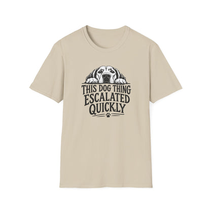 This Dog Thing Escalated Quickly  T-Shirt