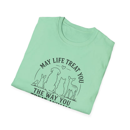 May Life Treat You the Way You Treat Animals T-Shirt