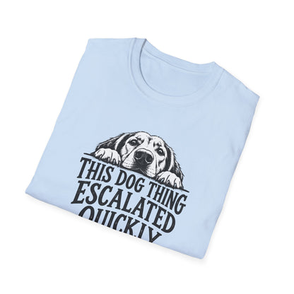 This Dog Thing Escalated Quickly  T-Shirt