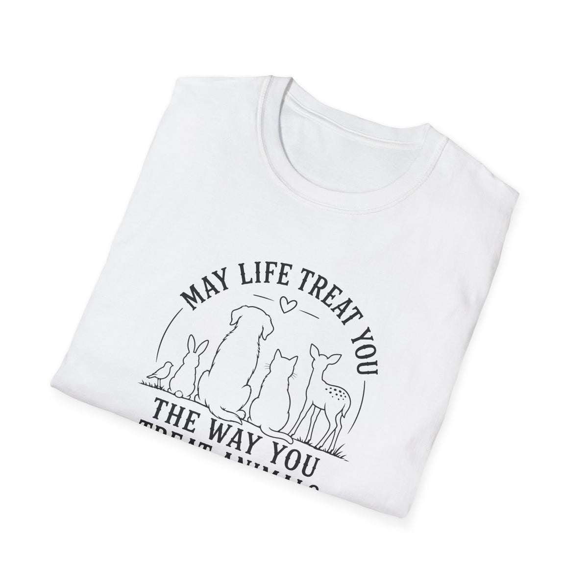 May Life Treat You the Way You Treat Animals T-Shirt