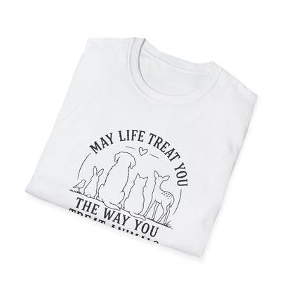 May Life Treat You the Way You Treat Animals T-Shirt