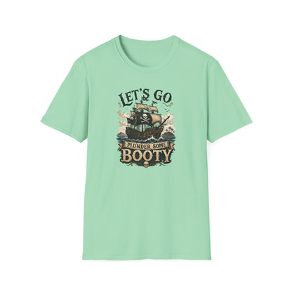 Let's Go Plunder Some Booty  T-Shirt