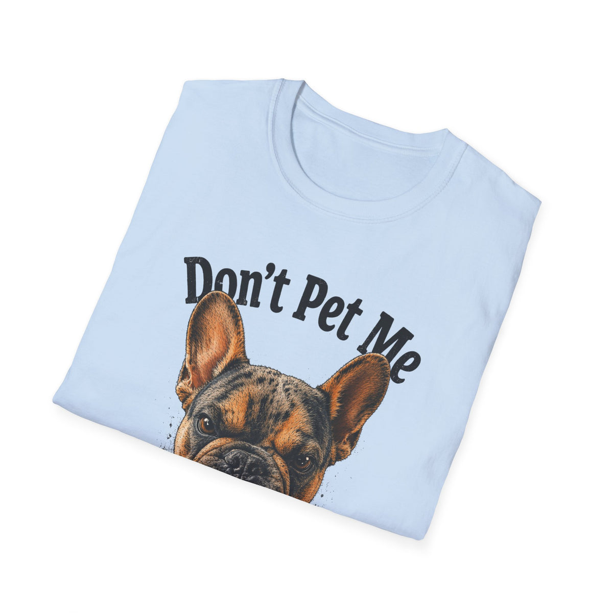 Don't Pet Me – French Bulldog T-Shirt