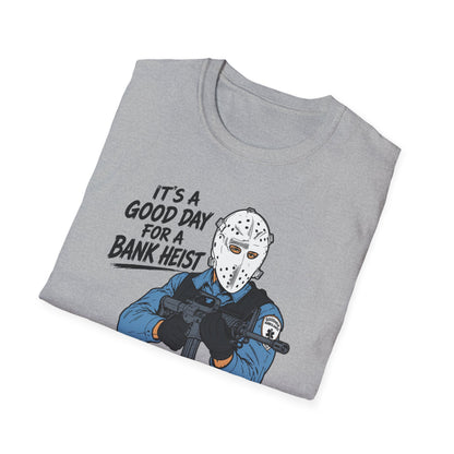 It's a Good Day for a Bank Heist T-Shirt