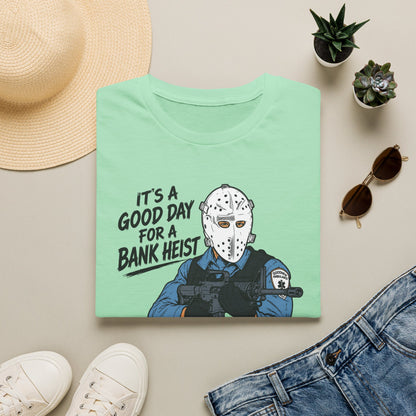 It's a Good Day for a Bank Heist T-Shirt
