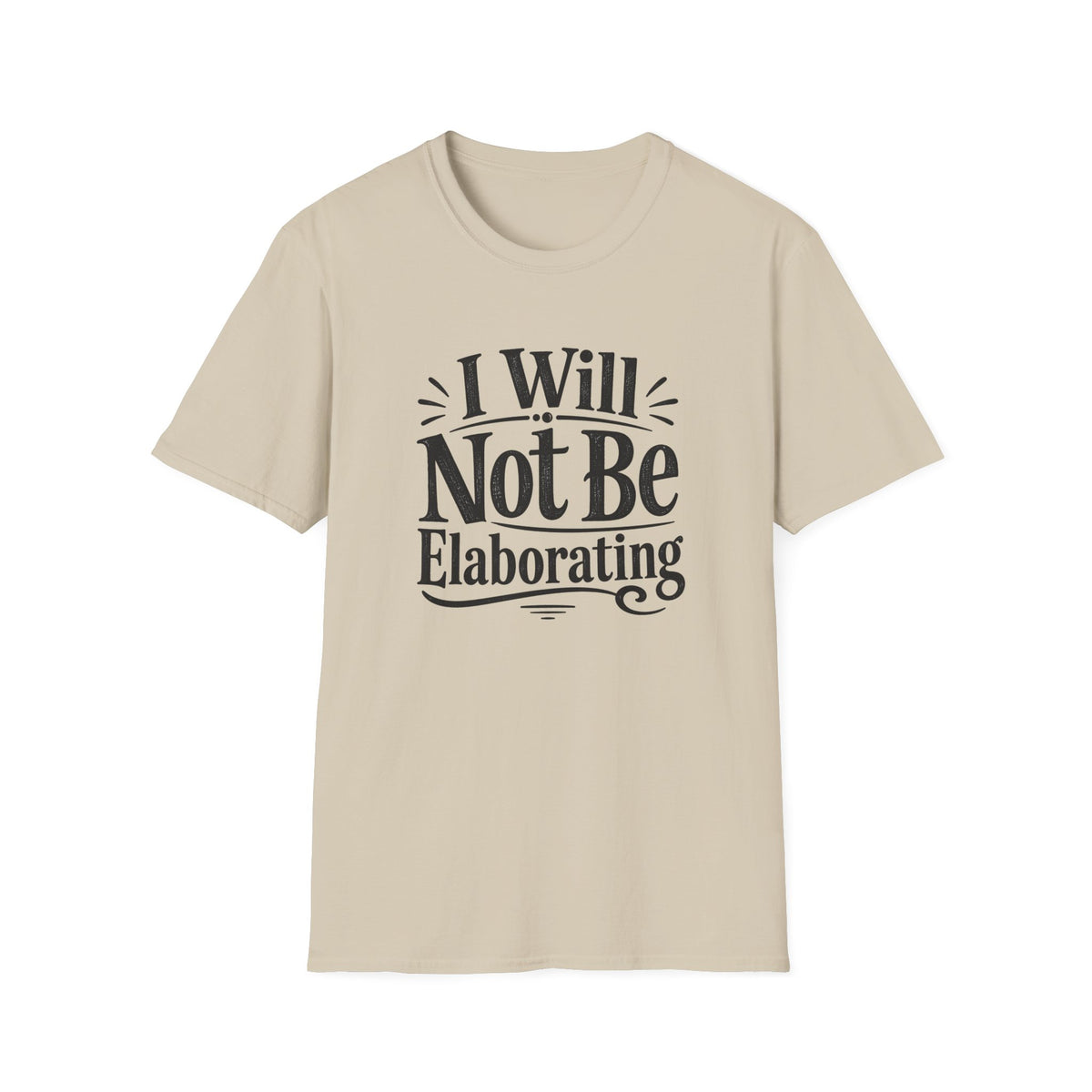 I Will Not Be Elaborating T-Shirt