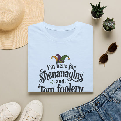 I'm Here for Shenanigans and Tom Foolery  T-Shirt