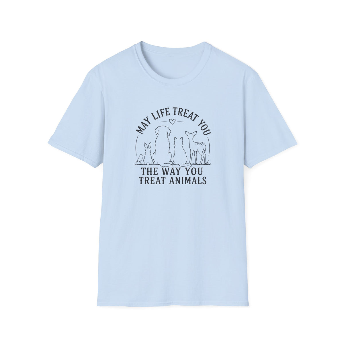 May Life Treat You the Way You Treat Animals T-Shirt