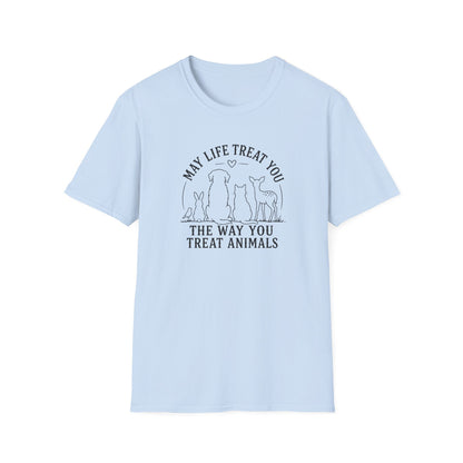 May Life Treat You the Way You Treat Animals T-Shirt