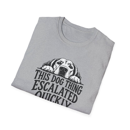 This Dog Thing Escalated Quickly  T-Shirt