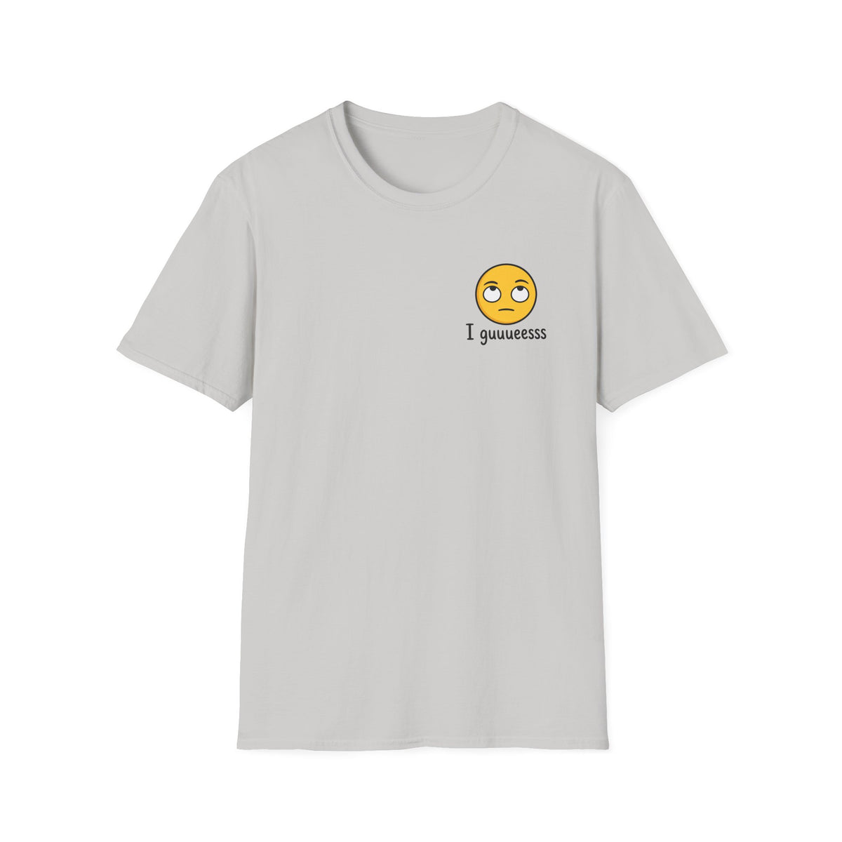 I guuuesss T-Shirt