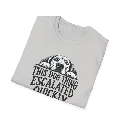 This Dog Thing Escalated Quickly  T-Shirt