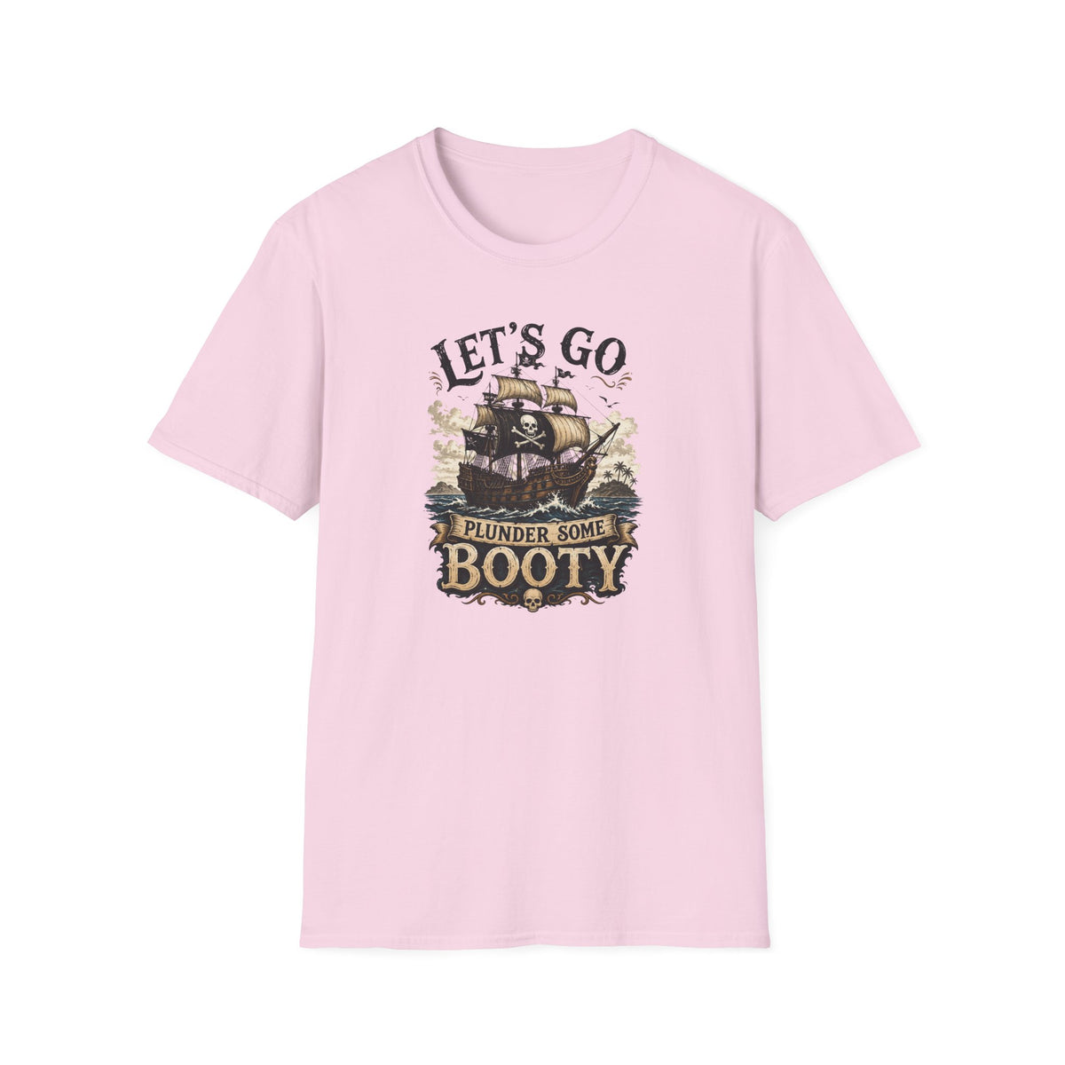 Let's Go Plunder Some Booty  T-Shirt