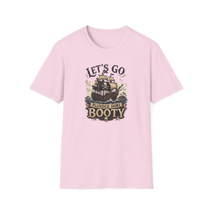 Let's Go Plunder Some Booty  T-Shirt