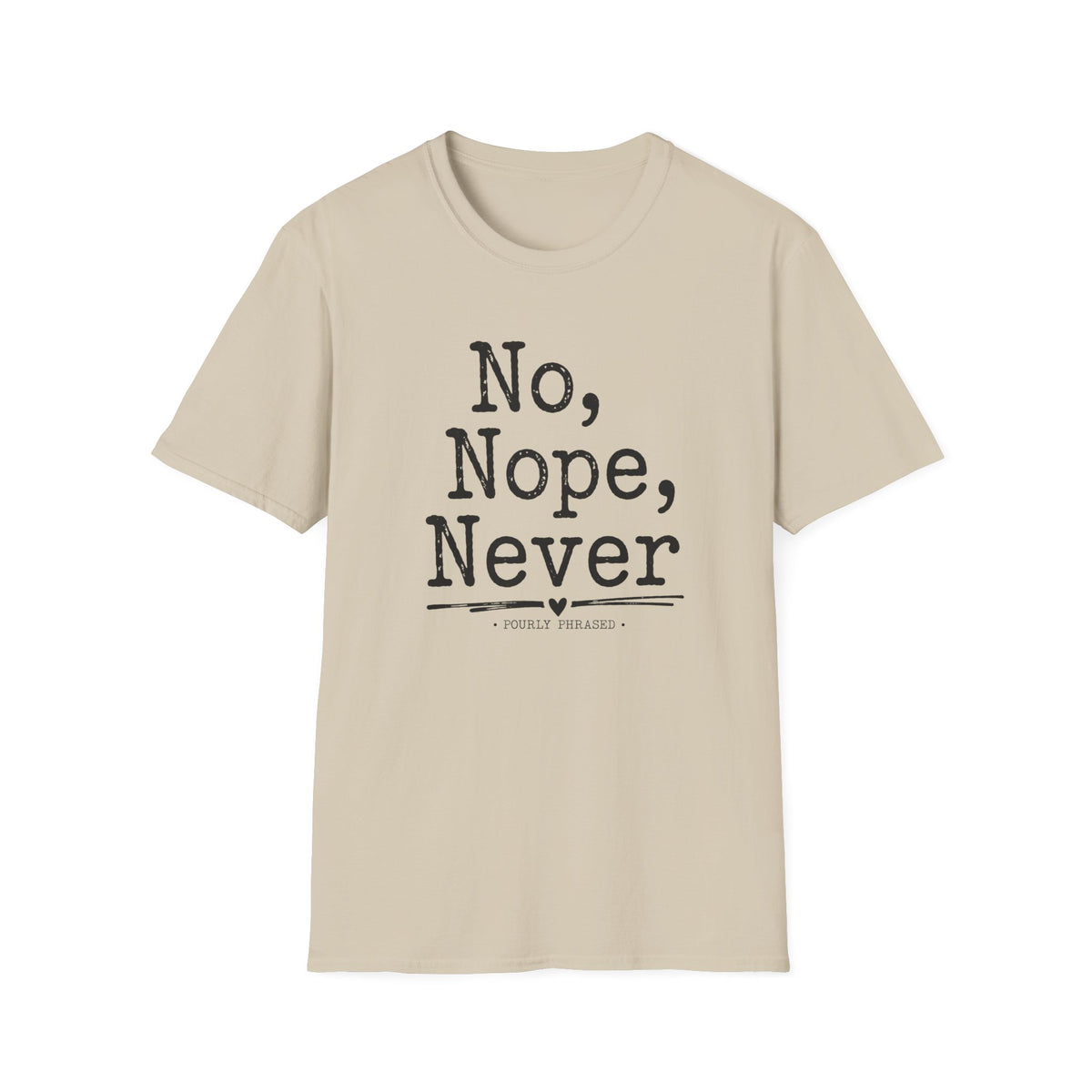 No, Nope, Never T-Shirt