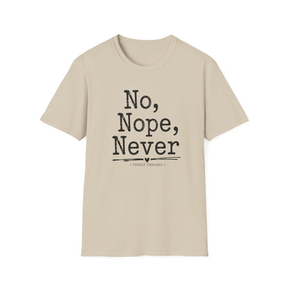 No, Nope, Never T-Shirt