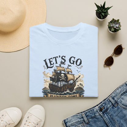 Let's Go Plunder Some Booty  T-Shirt