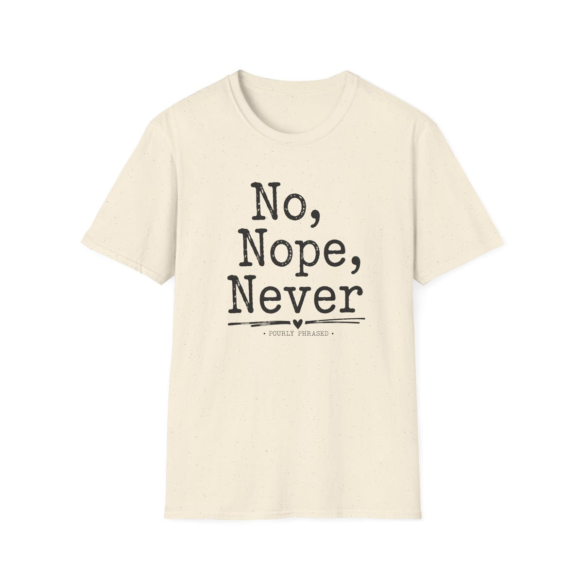 No, Nope, Never T-Shirt