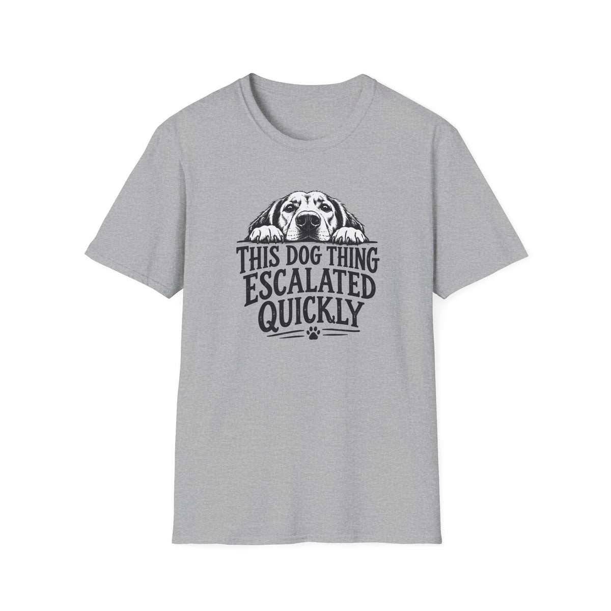 This Dog Thing Escalated Quickly  T-Shirt