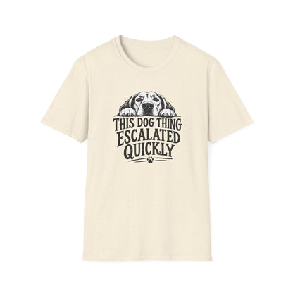 This Dog Thing Escalated Quickly  T-Shirt