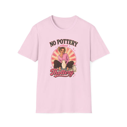 No Pottery Without Thottery T-Shirt