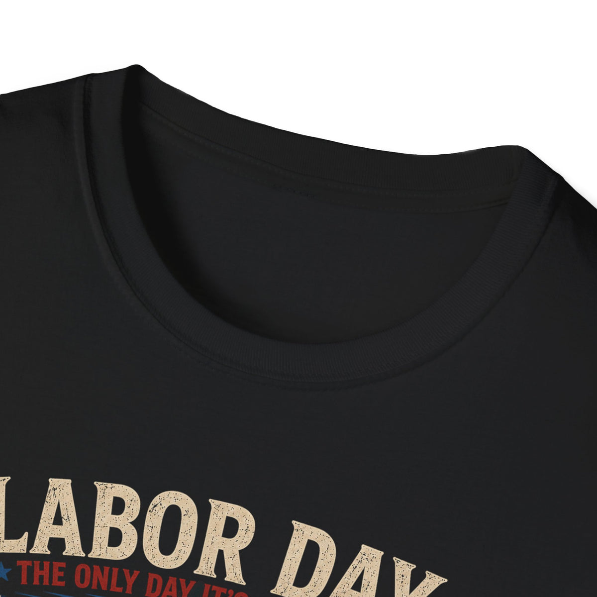Labor Day: The Only Day It’s Acceptable to Get Drunk T-Shirt
