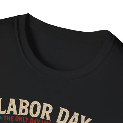 Labor Day: The Only Day It’s Acceptable to Get Drunk T-Shirt
