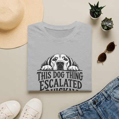 This Dog Thing Escalated Quickly  T-Shirt