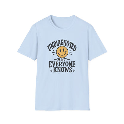Undiagnosed But Everyone Knows  T-Shirt