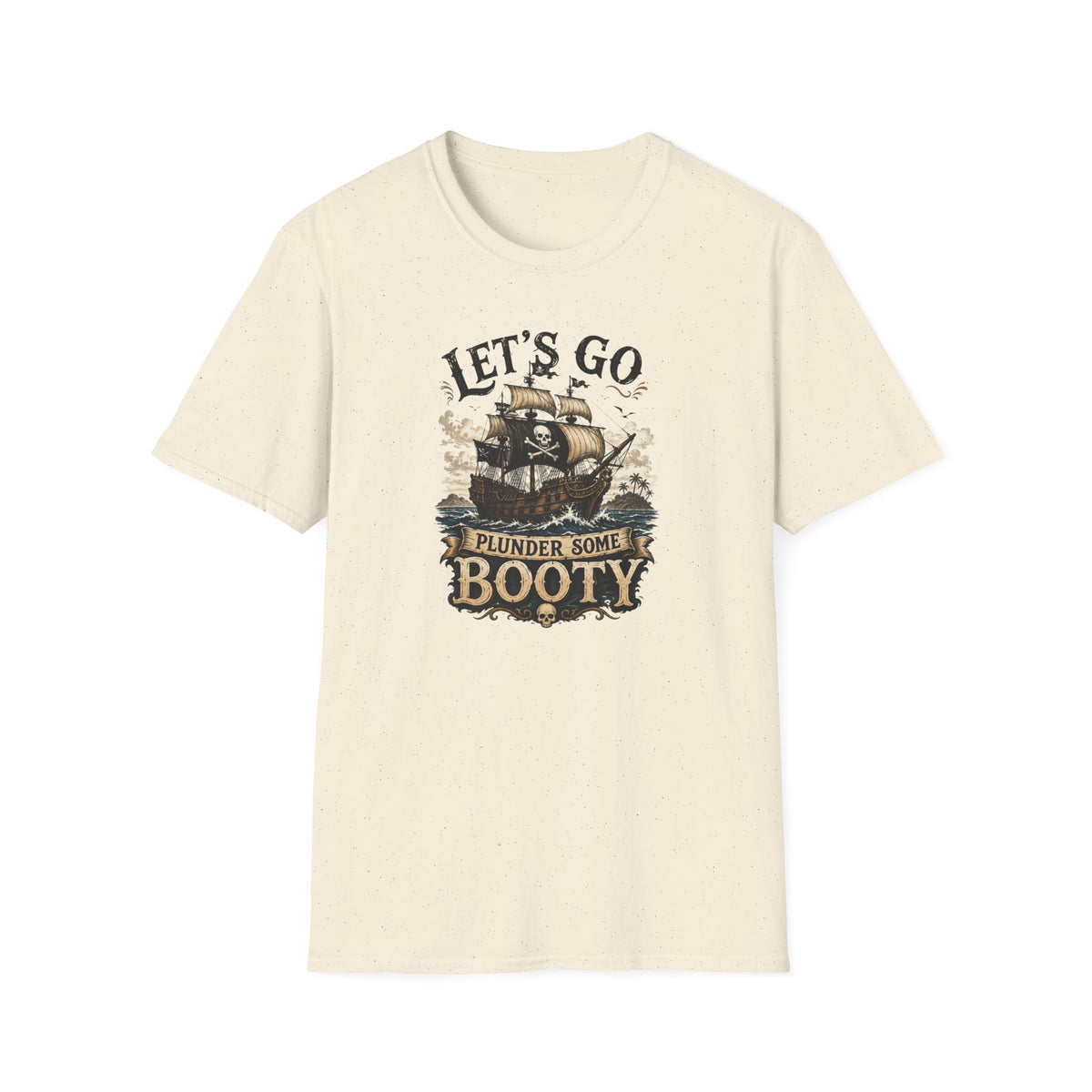 Let's Go Plunder Some Booty  T-Shirt