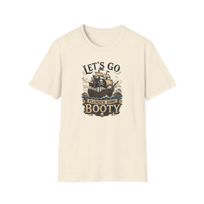 Let's Go Plunder Some Booty  T-Shirt