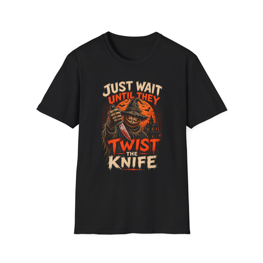 Just Wait Until They Twist the Knife T-Shirt