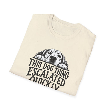 This Dog Thing Escalated Quickly  T-Shirt