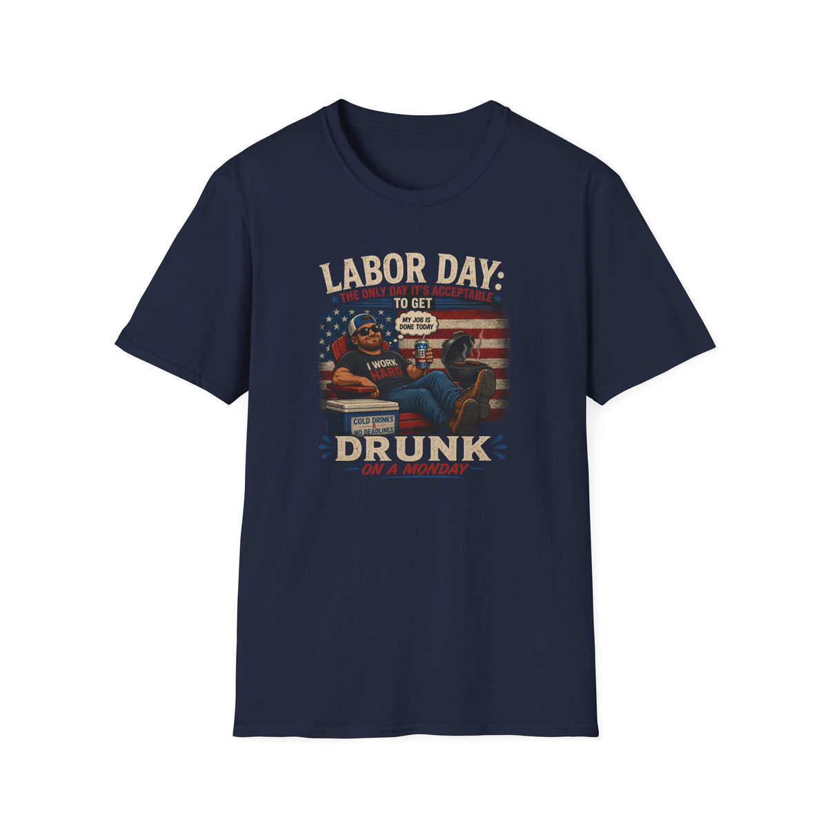 Labor Day: The Only Day It’s Acceptable to Get Drunk T-Shirt